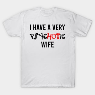 I have a very psychotic wife - phrase T-Shirt